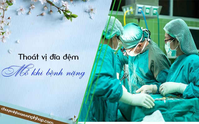 Mổ thoát vị đĩa đệm khi bệnh nặng