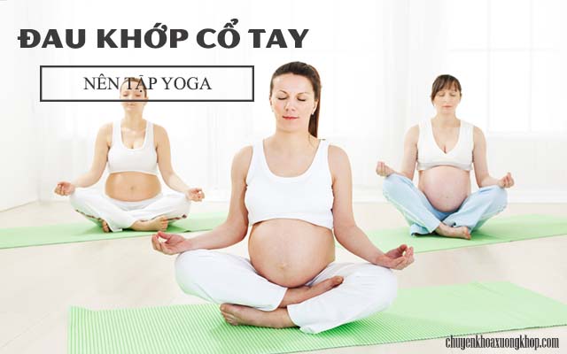 đau khớp cố tay khi mang thai nên tập yoga